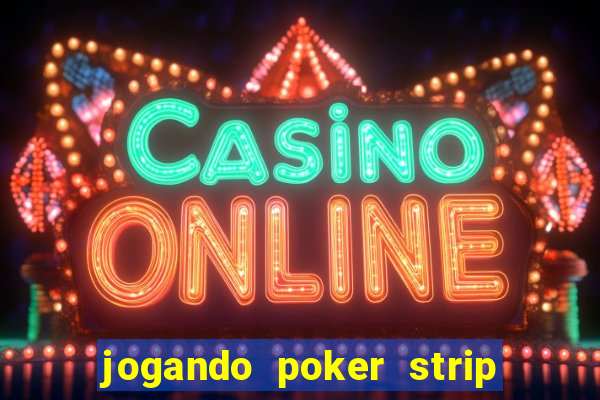 jogando poker strip com a mae